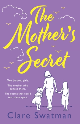 The Mother's Secret: A heartbreaking but uplifting novel from the author of Before We Grow Old - Swatman, Clare