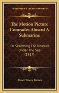 The Motion Picture Comrades Aboard a Submarine: Or Searching for Treasure Under the Sea (1917)