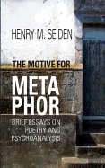 The Motive for Metaphor: Brief Essays on Poetry and Psychoanalysis