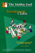 The Motley Fool Investment Clubs: How to Start and Run One the Motley Fool Way