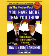 The Motley Fool: You Have More Than You Think: The Foolish Guide to Personal Finance