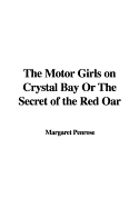 The Motor Girls on Crystal Bay or the Secret of the Red Oar - Penrose, Margaret