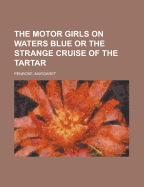 The Motor Girls on Waters Blue or the Strange Cruise of the Tartar