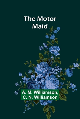 The Motor Maid - Williamson, A M, and Williamson, C N