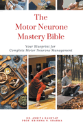 The Motor Neurone Mastery Bible: Your Blueprint For Complete Motor Neurone Management