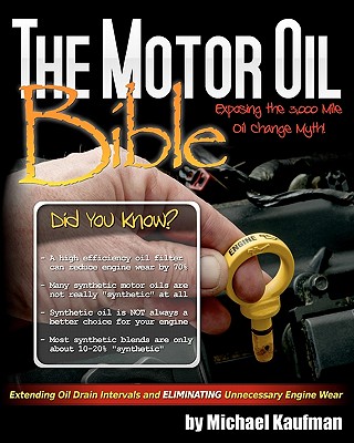 The Motor Oil Bible: Exposing the 3,000 Mile Oil Change Myth - Kaufman, Michael