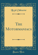 The Motormaniacs (Classic Reprint)