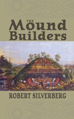 The Mound Builders - Silverberg, Robert