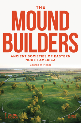 The Moundbuilders: Ancient Societies of Eastern North America - Milner, George R