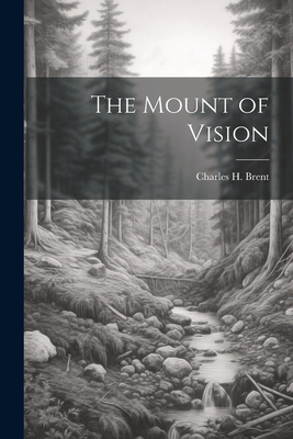 The Mount of Vision - Brent, Charles H