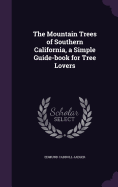 The Mountain Trees of Southern California, a Simple Guide-book for Tree Lovers