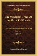 The Mountain Trees of Southern California: A Simple Guidebook for Tree Lovers (1919)