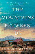 The Mountains Between Us: An utterly heart-wrenching love story of the California Gold Rush