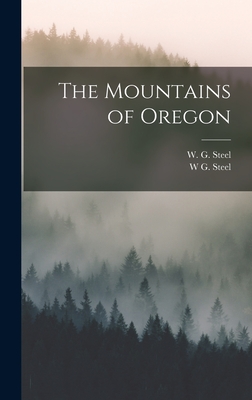 The Mountains of Oregon - Steel, W G