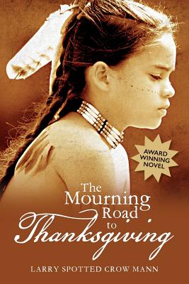 The Mourning Road to Thanksgiving - Mann, Larry Spotted Crow
