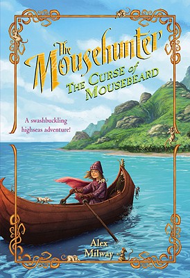 The Mousehunter: The Curse of Mousebeard - Milway, Alex
