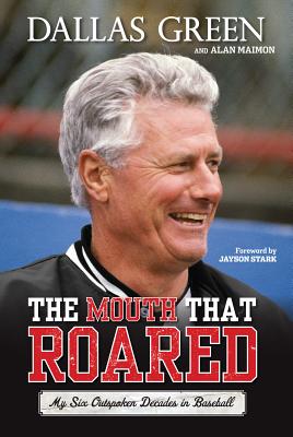 The Mouth That Roared: My Six Outspoken Decades in Baseball - Green, Dallas, and Maimon, Alan