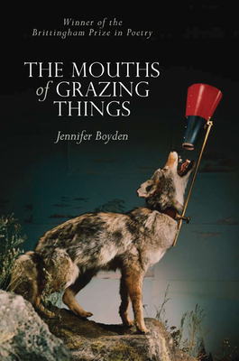 The Mouths of Grazing Things - Boyden, Jennifer