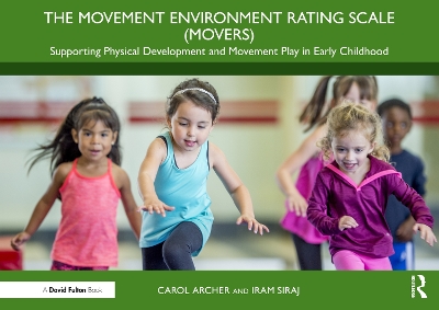 The Movement Environment Rating Scale (Movers): Supporting Physical Development and Movement Play in Early Childhood - Archer, Carol, and Siraj, Iram