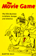 The Movie Game: The Film Business in Britain, Europe and America