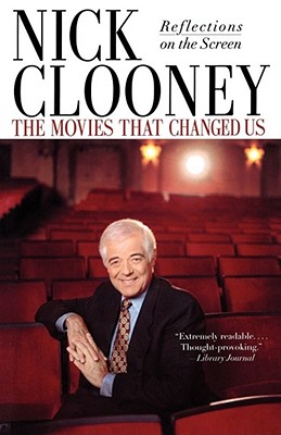 The Movies That Changed Us: Reflections on the Screen - Clooney, Nick