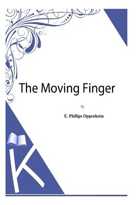 The Moving Finger - Oppenheim, E Phillips