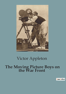 The Moving Picture Boys on the War Front