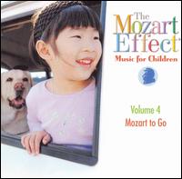 The Mozart Effect: Music For Children, Vol. 4: Mozart To Go [2000] - Don Campbell