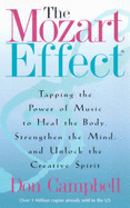 The Mozart Effect: Tapping the Power of Music to Heal the Body, Strengthen the Mind and Unlock the Creative Spirit - Campbell, Don