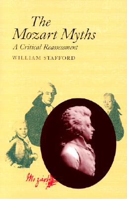 The Mozart Myths: A Critical Reassessment - Stafford, William