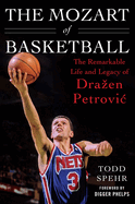 The Mozart of Basketball: The Remarkable Life and Legacy of Draa[en Petrovic