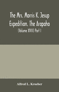 The Mrs. Morris K. Jesup Expedition. The Arapaho: Bulletin of the American Museum of natural History (Volume XVIII) Part I.