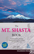 The Mt. Shasta Book: A Guide to Hiking, Climbing, Skiing, and Exploring the Mountain and Surrounding Area