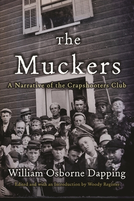 The Muckers: A Narrative of the Crapshooters Club - Dapping, William Osborne, and Register, Woody (Editor)