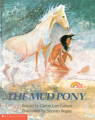 The Mud Pony: A Traditional Skidi Pawnee Tale - Cohen, Caron Lee, and Begay, Shonto (Illustrator)