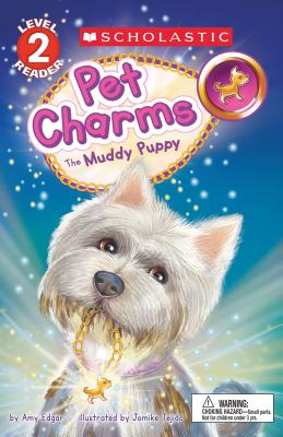 The Muddy Puppy (Scholastic Reader, Level 2: Pet Charms #1): Volume 1 - Edgar, Amy