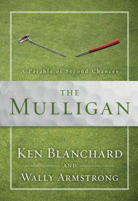 The Mulligan: A Parable of Second Chances - Blanchard, Ken, and Armstrong, Wally