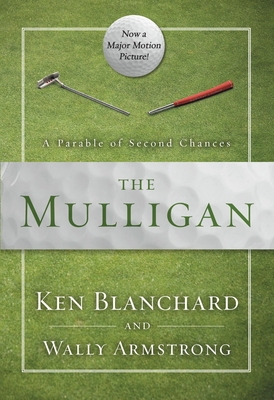 The Mulligan: A Parable of Second Chances - Blanchard, Ken, and Armstrong, Wally