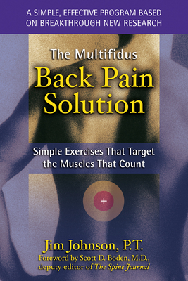 The Multifidus Back Pain Solution: Simple Exercises That Target the Muscles That Count - Johnson, Jim, P.T.