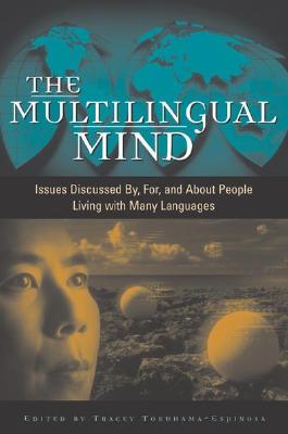 The Multilingual Mind: Issues Discussed by, for, and about People Living with Many Languages - Tokuhama-Espinosa, Tracey