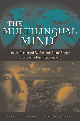 The Multilingual Mind: Issues Discussed By, For, and about People Living with Many Languages - Tokuhama-Espinosa, Tracey