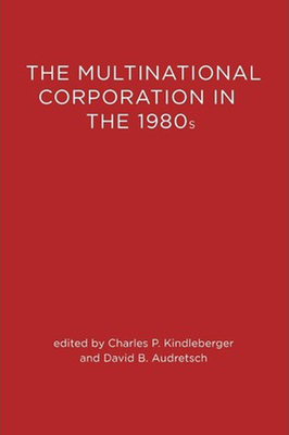 The Multinational Corporation in the 1980s - Kindleberger, Charles P (Editor), and Audretsch, David B (Editor)