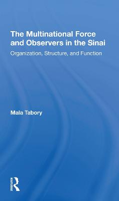 The Multinational Force And Observers In The Sinai: Organization, Structure, And Function - Tabory, Mala