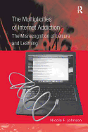 The Multiplicities of Internet Addiction: The Misrecognition of Leisure and Learning