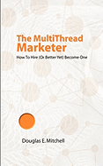 The Multithread Marketer: How to Hire One (or Better Yet) Become One