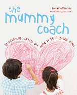 The Mummy Coach: 10 Essential Skills You Need to be a Great Mum