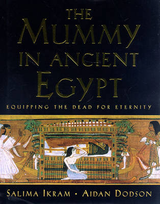 The Mummy in Ancient Egypt: Equipping the Dead for Eternity - Ikram, Salima (Preface by), and Dodson, Aidan (Preface by)