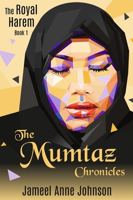 The Mumtaz Chronicles: The Royal Harem - Johnson, Jameel Anne