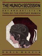 The Munich Secession: Art and Artists in Turn-Of-The-Century Munich - Makela, Maria Martha