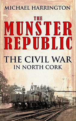 The Munster Republic: The Civil War in North Cork - Harrington, Michael